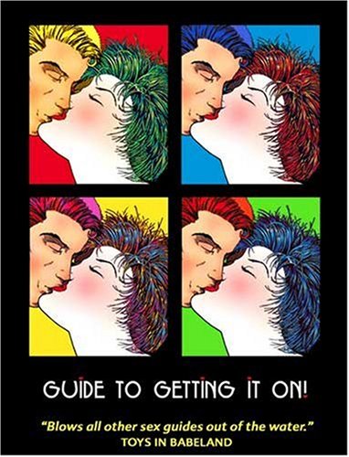 Stock image for Guide to Getting It On! : Best Little Sex Guide in the Whole Wide World for sale by Better World Books: West