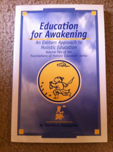 EDUCATION FOR AWAKENING AN EASTERN APPROACH TO HOLISTIC EDUCATION Volume Two of the Foundations o...