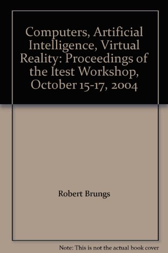 Stock image for Computers, Artificial Intelligence, Virtual Reality: Proceedings of the Itest Workshop, October 15-17, 2004 for sale by Emily's Books