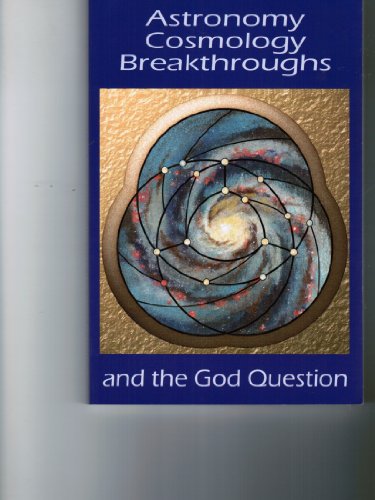 Stock image for Astronomy Cosmology Breakthroughs and the GOD Question :Proceeding of the ITEST Symposium 2007 for sale by Better World Books