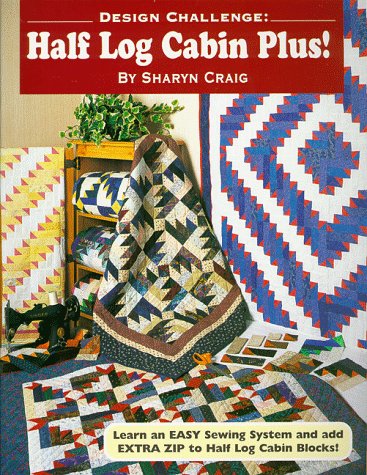 Design Challenge: Half Log Cabin Plus (9781885588203) by Craig, Sharyn Squier