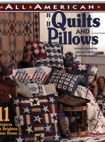 All American Quilts and Pillows: 11 Projects to Brighten Your Home (9781885588395) by Libal, Joyce