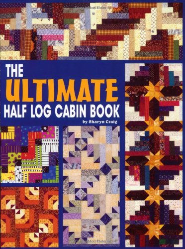 Beispielbild fr The Ultimate Half Log Cabin Quilt Book zum Verkauf von Hafa Adai Books