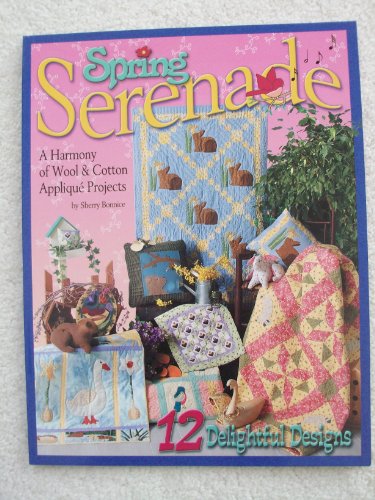 Stock image for Spring Serenade : A Harmony of Wool and Cotton Applique Projects for sale by Better World Books