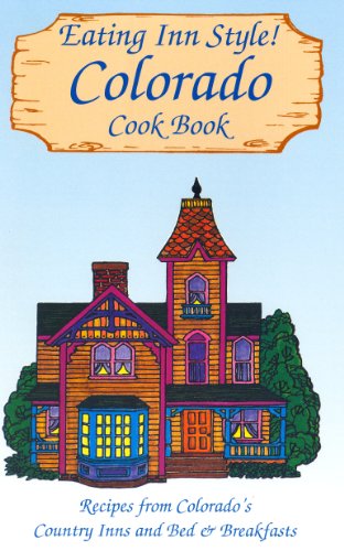 Beispielbild fr Eating Inn Style! Colorado Cookbook: Recipes from Colorado's Country Inns and Bed & Breakfasts zum Verkauf von Once Upon A Time Books