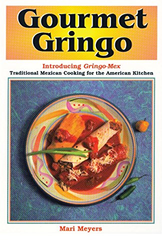 9781885590169: Gourmet Gringo: Introducing Gringo-Mex Traditional Mexican Cooking for the American Kitchen