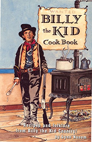 Billy the Kid Cookbook: A Fanciful Look at the Recipes and Folklore from Billy the Kid Country