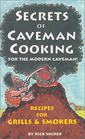 Beispielbild fr Secrets of Caveman Cooking: For the Modern Caveman; Recipes for Grills & Smokers zum Verkauf von Wonder Book