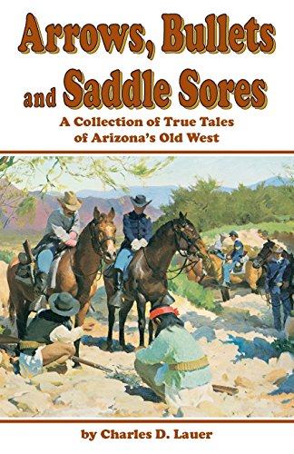 Beispielbild fr Arrows, Bullets and Saddle Sores: A Collection of True Tales of Arizona's Old West zum Verkauf von Jenson Books Inc