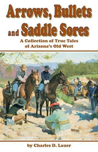 Imagen de archivo de Arrows, Bullets and Saddle Sores: A Collection of True Tales of Arizona's Old West a la venta por Jenson Books Inc