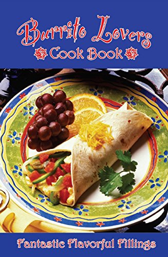 Burrito Lovers Cookbook: Fantastic Flavorful Fillings! (9781885590954) by Golden West Publishers