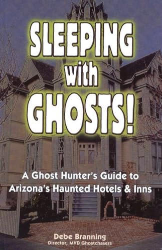 Imagen de archivo de Sleeping With Ghosts!: A Ghost Hunter's Guide To Arizona's Haunted Hotels And Inns a la venta por SecondSale