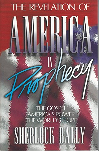 Stock image for The Revelation Of America In Prophecy: The Gospel, America's Power, The World's Hope for sale by Once Upon A Time Books