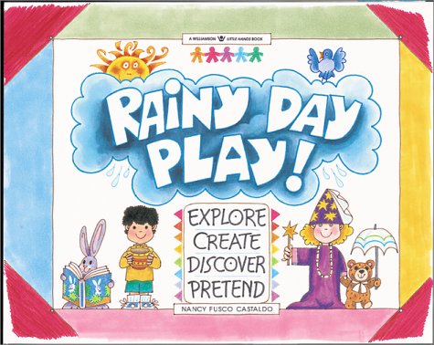 Beispielbild fr Rainy Day Play! Explore, Create, Discover, Pretend (Williamson Little Hands Book) (Williamson Little Hands Series) zum Verkauf von Wonder Book