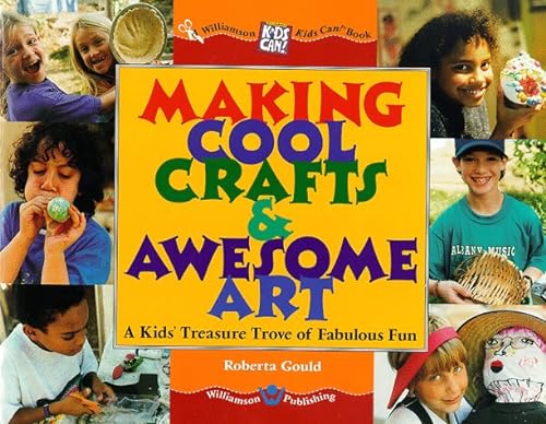 Stock image for Making Cool Crafts & Awesome Art!: A Kid's Treasure Trove of Fabulous Fun (Williamson Kids Can Books) for sale by More Than Words