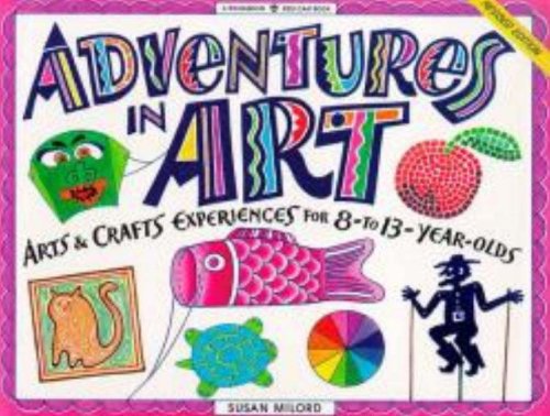 Stock image for Adventures in Art: Arts & Crafts Experiences for 8- to 13-Year-Olds (Williamson Kids Can! Series) for sale by SecondSale