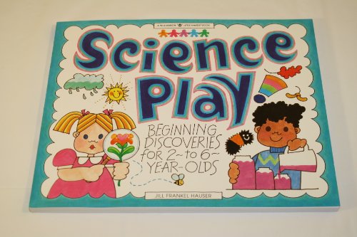 Imagen de archivo de Science Play!: Beginning Discoveries for 2-To 6-Year-Olds (Williamson Little Hands Series) a la venta por SecondSale