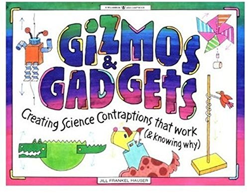 Imagen de archivo de Gizmos & Gadgets: Creating Science Contraptions That Work (& Knowing Why) (Williamson Kids Can! Series) a la venta por Jenson Books Inc