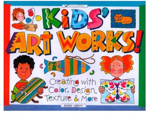 Imagen de archivo de Kids' Art Works!: Creating with Color, Design, Texture & More (Williamson Kids Can! Series) a la venta por SecondSale