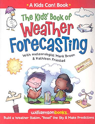 Imagen de archivo de The Kids' Book of Weather Forcasting : Build a Weather Station, 'Read the Sky' & Make Predictions! a la venta por Better World Books