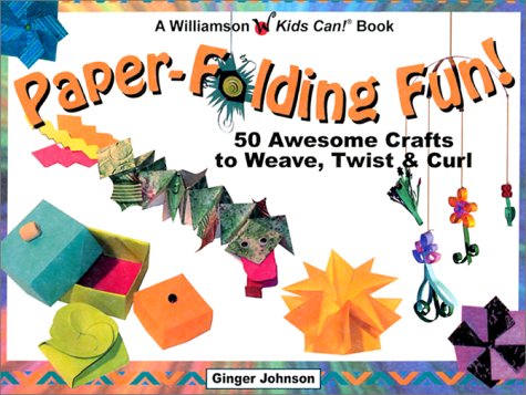 Paper Folding Fun (Williamson Kids Can! Series) (9781885593672) by Johnson, Ginger