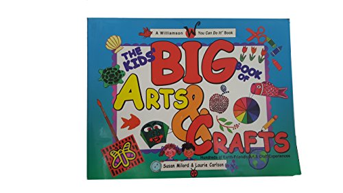 Stock image for The Kids' Big Book of Arts & Crafts: Hundreds of Earth-Friendly Art & Craft Experiences (A Williamson You Can Do It! Book) for sale by Once Upon A Time Books