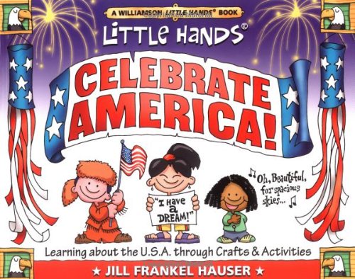Stock image for Little Hands Celebrate America! : Learning about the U. S. A. Through Crafts & Activities for sale by Better World Books