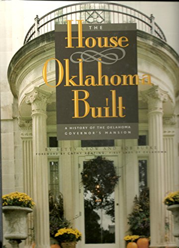 Stock image for The house Oklahoma built: A history of the Oklahoma Governor's Mansion for sale by Front Cover Books