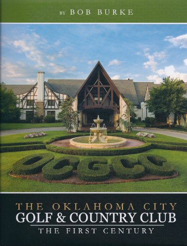 Oklahoma City Golf & Country Club: The First Century (9781885596970) by Bob Burke