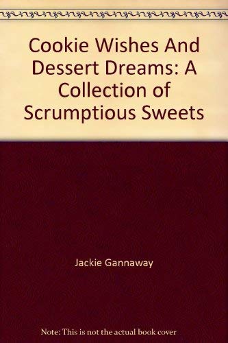 Beispielbild fr Cookie Wishes And Dessert Dreams: A Collection of Scrumptious Sweets zum Verkauf von Wonder Book