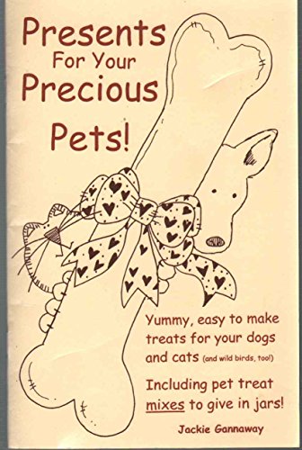 Imagen de archivo de PRESENTS FOR YOUR PRECIOUS PETS Yummy, Easy-To-Make Treats for Your Dogs and Cats (And Wild Birds, Too! ) Including Pet Treat Mixes to Give in Jars! a la venta por Goodwill