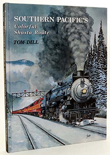 Southern Pacific's Colorful Shasta Route (9781885614148) by Tom Dill