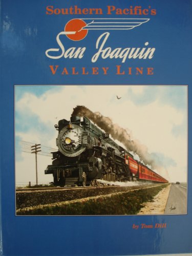 Southern Pacific`s San Joaquin Valley Line [Hardcover] by Tom Dill