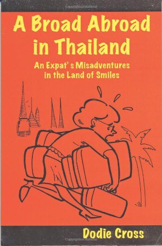 Beispielbild fr A Broad Abroad in Thailand; An Expat's Misadventures in the Land of Smiles zum Verkauf von HPB-Ruby