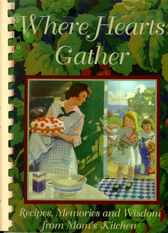 Beispielbild fr Where Hearts Gather: Recipes, Memories, and Wisdom from Moms Kit zum Verkauf von Hawking Books