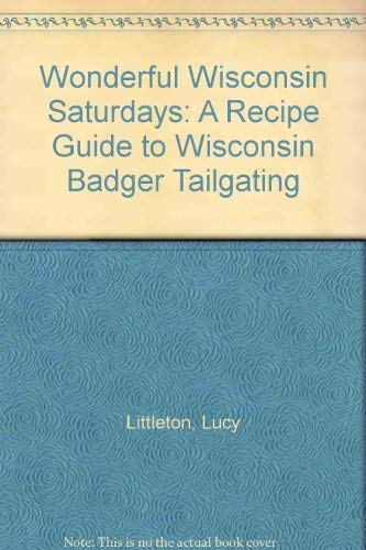 Beispielbild fr Wonderful Wisconsin Saturdays: A Recipe Guide to Wisconsin Badger Tailgating zum Verkauf von General Eclectic Books