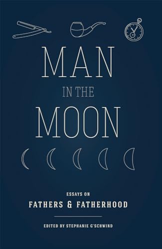 Imagen de archivo de Man in the Moon : Essays on Fathers and Fatherhood a la venta por Better World Books: West
