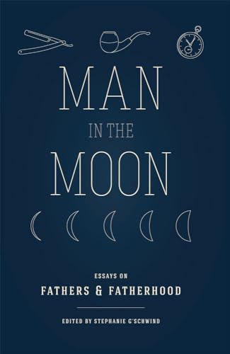 Stock image for Man in the Moon : Essays on Fathers and Fatherhood for sale by Better World Books: West