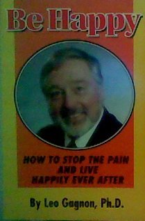 Stock image for Be Happy: How to Stop the Pain and Live Happily Ever After for sale by Bookmans