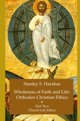 Beispielbild fr Wholeness of Faith and Life: Orthodox Christian Ethics: Church Life Ethics (Wholeness of Faith & Life Series : Church Life Ethics) zum Verkauf von HPB-Ruby