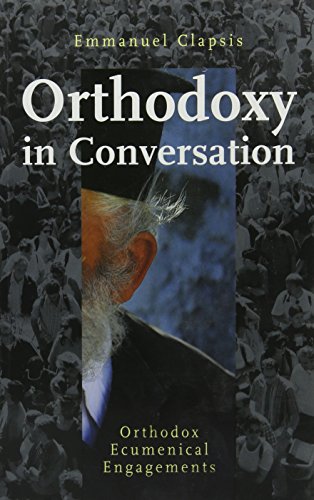 Orthodoxy in Conversation: Orthodox Ecumenical Engagements (9781885652461) by Clapsis, Emmanuel