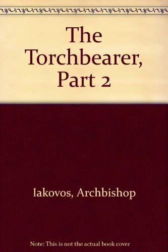 Stock image for The Torchbearer, Part 2, Encyclicals: Spiritual and Ecclesiastical Subjects, Administration, Education, Culture, 1978-1996 [The Complete Works of His Eminence Archbishop Iakovos, Vol. 3] for sale by Windows Booksellers