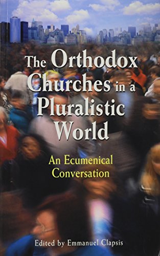The Orthodox Churches in a Pluralistic World: An Ecumenical Conversation (9781885652713) by Emmanuel Clapsis