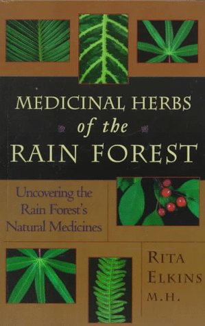 Medicinal Herbs of the Rain Forest: Uncovering the Rain Forest's Natural Medicines (9781885670656) by Elkins, Rita