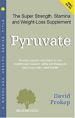Stock image for Pyruvate: The Super Strength, Stamina and Weight-Loss Supplement (Woodland Health Series) for sale by dsmbooks