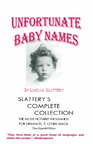 9781885679086: Unfortunate Baby Names: Slattery's Complete Collection (2005 NEW EXPANDED EDITION)