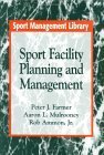 Sport Facility Planning and Management by Aaron L. Mulrooney, Rob, Jr. Ammon and Peter J. Farmer ...