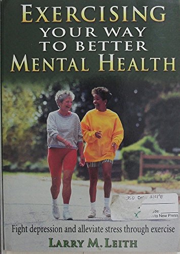 Beispielbild fr Exercising Your Way to Better Mental Health Combat Stress, Fight Depression and Improve Your Overall Mood and Self-Concept With These Simple Exercises zum Verkauf von Anybook.com