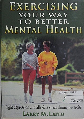 Stock image for Exercising Your Way to Better Mental Health Combat Stress, Fight Depression and Improve Your Overall Mood and Self-Concept With These Simple Exercises for sale by Anybook.com