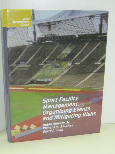 Beispielbild fr Sport Facility Management : Organizing Events and Mitigating Risks zum Verkauf von Better World Books